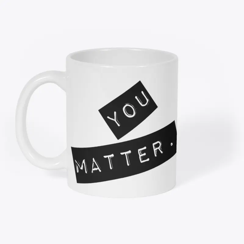 YOU MATTER, You're Important, Special