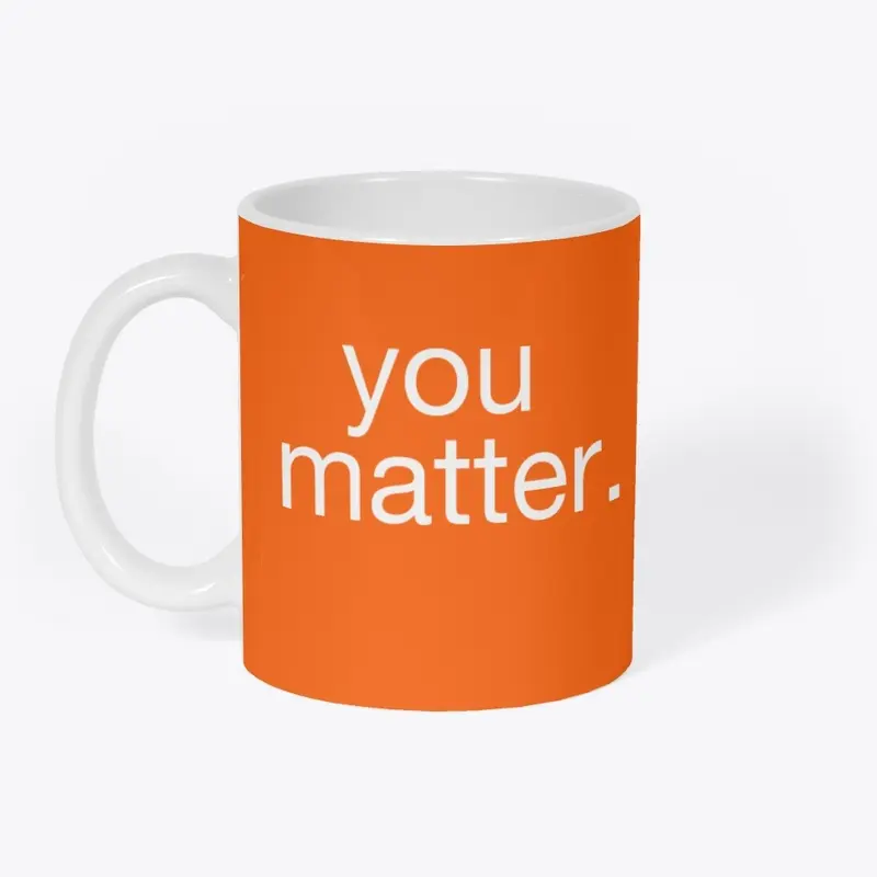 YOU MATTER You're Important, Special