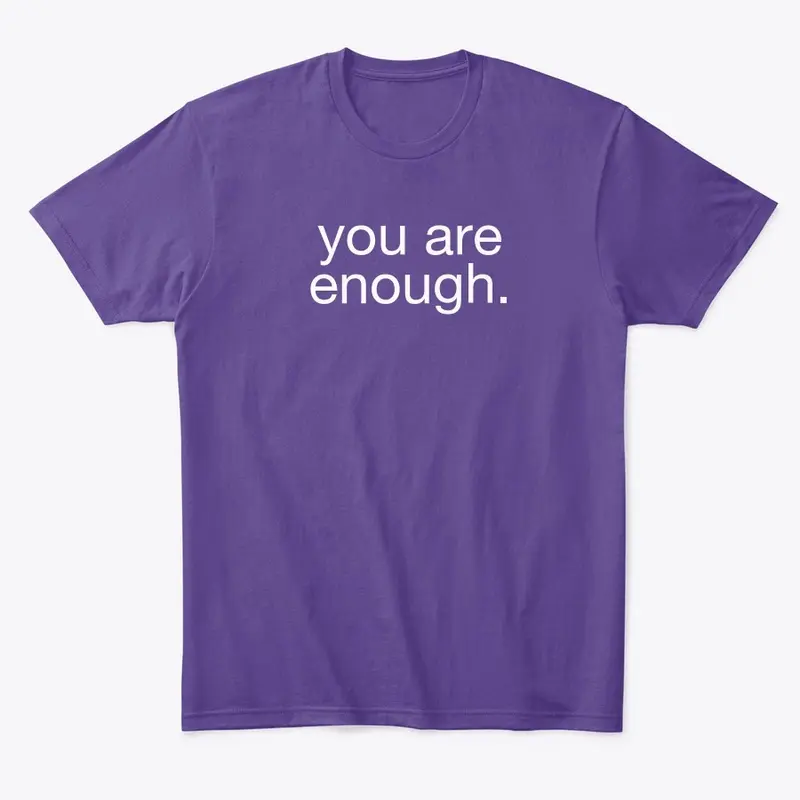 YOU ARE ENOUGH you matter