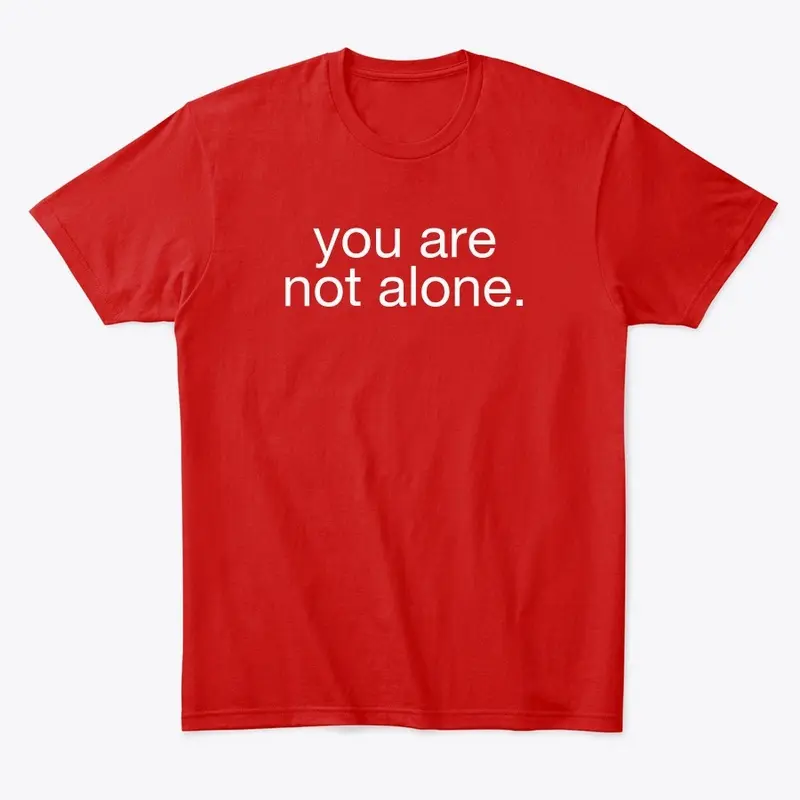 YOU ARE NOT ALONE, Supportive