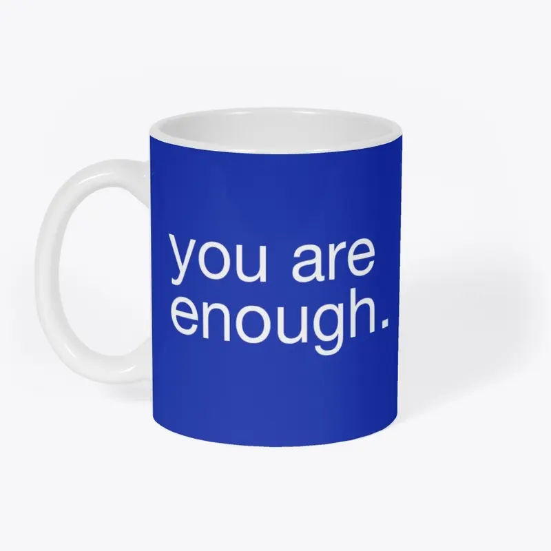 YOU ARE ENOUGH You Matter